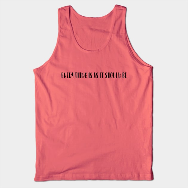 Everything is as it should be. Feelgood mantra inspiration for yoga yogi meditation Tank Top by Zoethopia